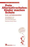 Freie Alternativschulen: Kinder machen Schule. Innen- und Aussenansichten (Bücher für Bildung)