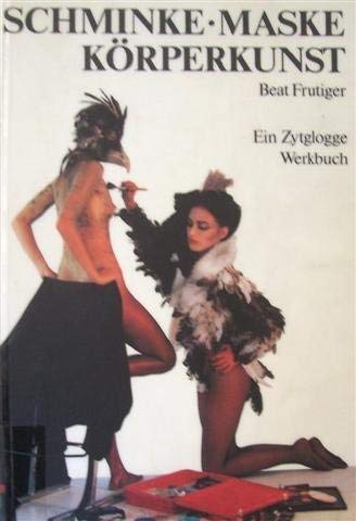 Schminke Maske Körperkunst (Zytglogge Werkbücher)