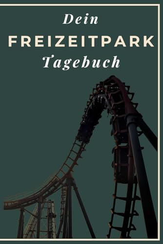 Dein Freizeitpark Tagebuch: Deine Erinnerungen und Erlebnisse im Freizeitpark Tagebuch - mit Achterbahn-Count Liste