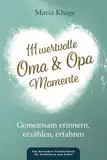 111 wertvolle Oma & Opa-Momente: Gemeinsam erinnern, erzählen, erfahren – Das besondere Erlebnisbuch für Großeltern und Enkel