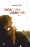 Behalt das Leben lieb.: Roman