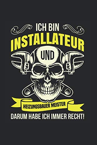 Ich Bin Installateur- Und Heizungsbauer Meister - Darum Habe Ich Immer Recht!: Din A5 Kariertes Heft Mit Karos Für Heizungsbauer Heizungsinstallateur ... | Notiz Buch Geschenk Handwerker Heizkörper