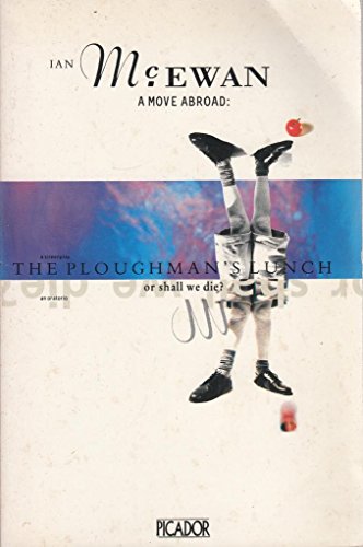 A Move Abroad: Or Shall We Die?: An Oratorio AND Ploughman's Lunch (Picador Books)
