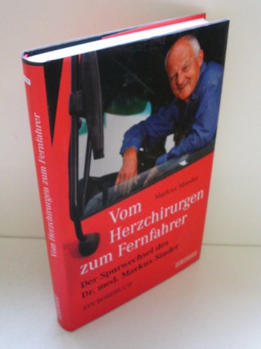 Vom Herzchirurgen zum Fernfahrer: Der Spurwechsel des Dr. med. Markus Studer - Ein Bordbuch