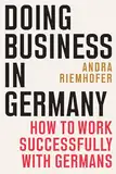 Doing Business in Germany: How to Work Successfully with Germans