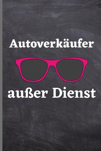 Autoverkäufer außer Dienst: Autoverkäufer Notizbuch | lustige Geschenkidee für Autoverkäufer | 120 seiten