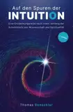 Auf den Spuren der Intuition: Eine Entdeckungsreise nach innen, entlang der Schnittstelle von Wissenschaft und Spiritualität.: Was ist das ... der Instinkt und das gefühltes Wissen?