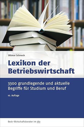 Lexikon der Betriebswirtschaft: 3.300 grundlegende und aktuelle Begriffe für Studium und Beruf (dtv Beck Wirtschaftsberater)