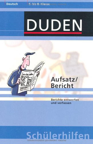 Aufsatz/Bericht: Berichte entwerfen und verfassen. 5. bis 8. Klasse (Duden-Schülerhilfen)