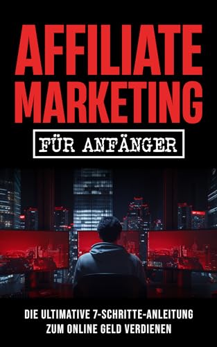 Affiliate Marketing für Anfänger: Die ultimative 7-Schritte-Anleitung zum online Geld verdienen