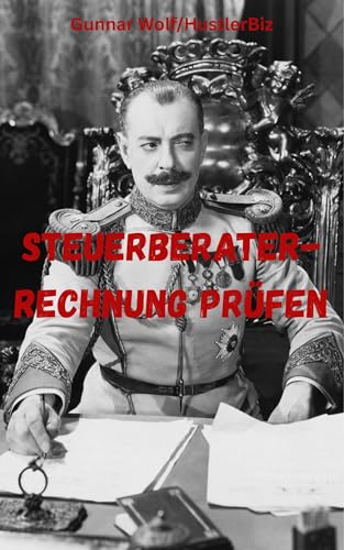 Checkliste zur Steuerberaterrechnung: Keine Überraschungen mehr! (Die HustlerBiz Checklisten 1)