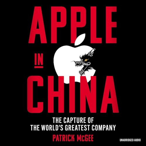 Apple in China: The Capture of the World's Greatest Company