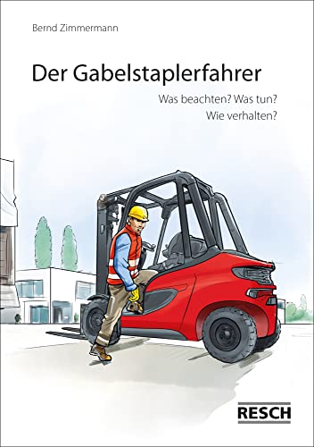 Der Gabelstaplerfahrer: Sicheres Bedienen von Gabelstaplern: Was beachten? Was tun? Wie verhalten?