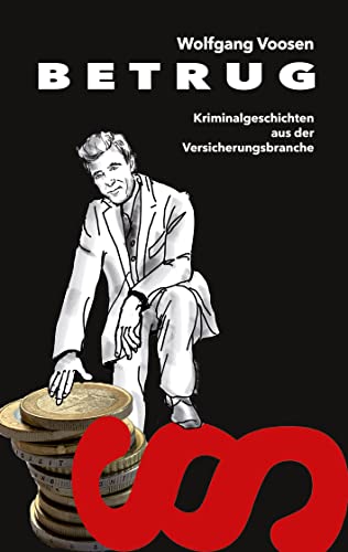Betrug: Kriminalgeschichten aus der Versicherungsbranche