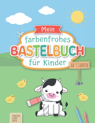 Mein farbenfrohes Bastelbuch für Kinder ab 3 Jahren: Liebevoll gestaltetes Ausschneidebuch inkl. Scherenführerschein | Basteln ab 3 Jahre - Schneiden, Kleben, Malen