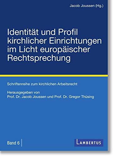 Identität und Profil kirchlicher Einrichtungen im Licht europäischer Rechtsprechung (Schriftenreihe zum kirchlichen Arbeitsrecht 6)
