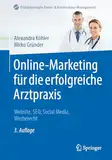 Online-Marketing für die erfolgreiche Arztpraxis: Website, SEO, Social Media, Werberecht (Erfolgskonzepte Praxis- & Krankenhaus-Management)