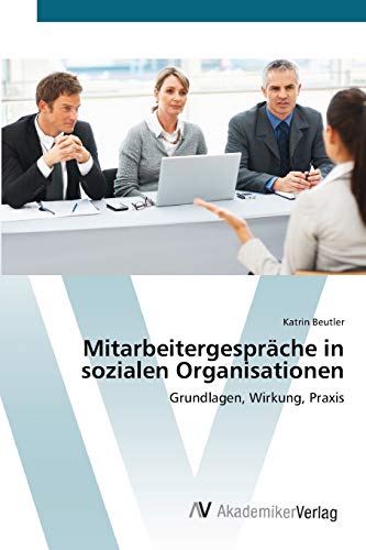 Mitarbeitergespräche in sozialen Organisationen: Grundlagen, Wirkung, Praxis