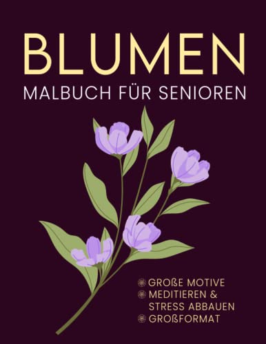 Blumen Malbuch für Senioren. Große motive.: Große und einfache Motive zum Ausmalen. Malbuch für erwachsene. Geschenk für alte Menschen mit Demenz. ... Ein Großdruck-Malbuch. Ausmalbuch für Oma.