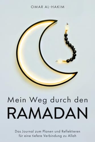 Mein Weg durch den Ramadan: Das Journal zum Planen und Reflektieren für eine tiefere Verbindung zu Allah