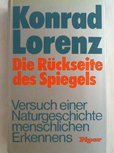 Die Rückseite des Spiegels: Versuch einer Naturgeschichte menschlichen Erkennens