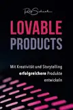 Lovable Products: Mit Kreativität und Storytelling erfolgreichere Produkte entwickeln. Basierend auf dem Story-2-Innovation-Prozess