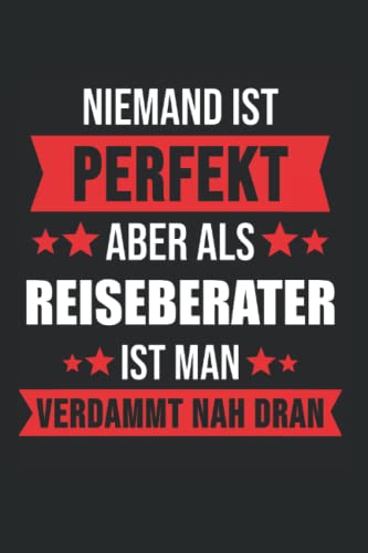 Niemand Ist Perfekt Aber Als Reiseberater Ist Man Verdammt Nah Dran: Reiseberater & Reiseleiter Notizbuch 6'x9' Touristenführer Geschenk für Beruf & Reisebegleiter