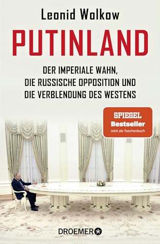 Putinland: Der imperiale Wahn, die russische Opposition und die Verblendung des Westens | Der SPIEGEL-Bestseller jetzt im Taschenbuch – umfassend aktualisiert und erweitert