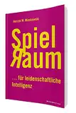 Spielraum: ... für leidenschaftliche Intelligenz