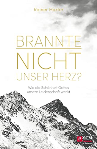 Brannte nicht unser Herz?: Wie die Schönheit Gottes unsere Leidenschaft weckt (Heilige Schönheit 1)