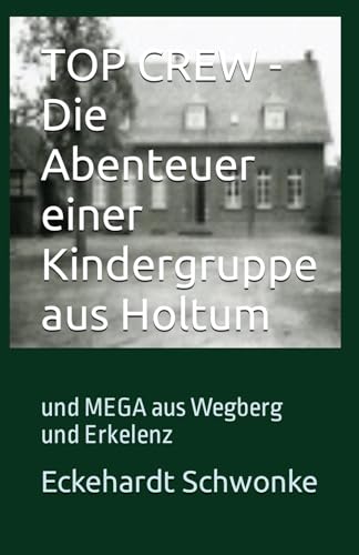 TOP CREW - Die Abenteuer einer Kindergruppe aus Holtum: und MEGA aus Wegberg und Erkelenz