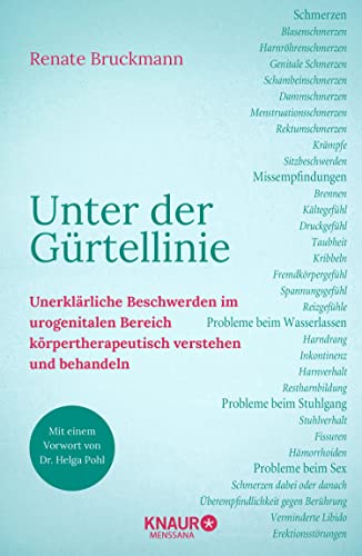 Unter der Gürtellinie: Unerklärliche Beschwerden im urogenitalen Bereich körpertherapeutisch verstehen und behandeln (Pohltherapie - Schmerzen körpertherapeutisch selbst behandeln)