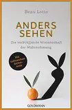 Anders sehen: Die verblüffende Wissenschaft der Wahrnehmung - Mit zahlreichen Selbsttests