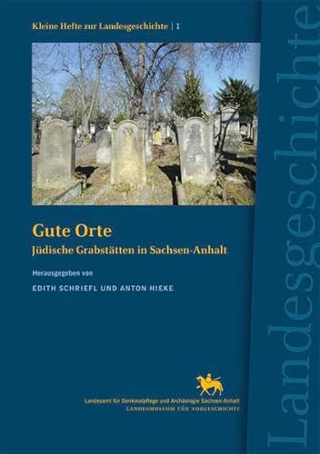 Gute Orte. Jüdische Grabstätten in Sachsen-Anhalt (Kleine Hefte zur Landesgeschichte1)