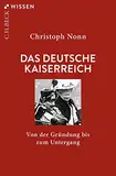 Das deutsche Kaiserreich: Von der Gründung bis zum Untergang (Beck'sche Reihe)