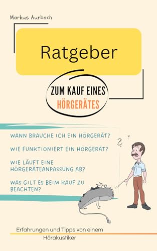 Ratgeber zum Kauf eines Hörgerätes: Erfahrungen und Tipps von einem Hörakustiker