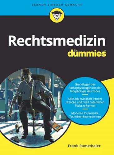 Rechtsmedizin für Dummies: Die Grundlagen für Mediziner, Juristen und andere Interessierte