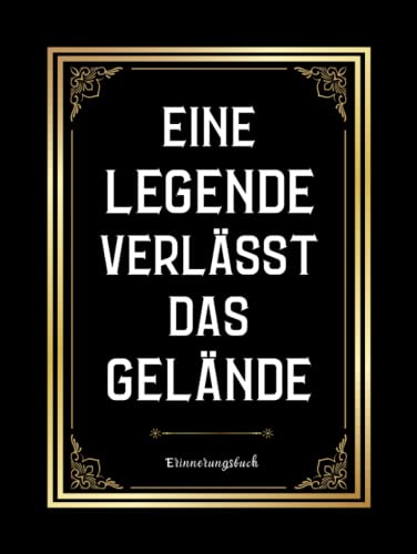 Erinnerungsbuch Zum Selbstgestalten : Eine Legende Verlässt Das Gelände: Abschiedsgeschenk Rente und Ruhestand, Eintragbuch und Gästebuch für Abschiedsfeiern, zum Schreiben...abschied feiern ideen