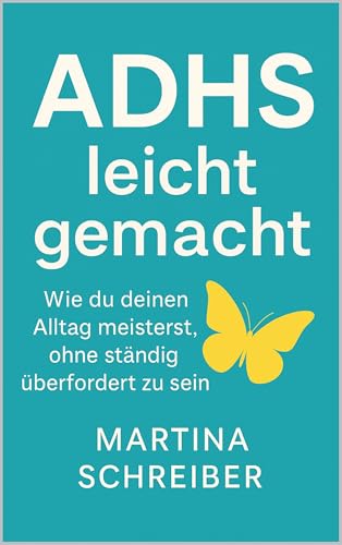 ADHS leicht gemacht: Wie du deinen Alltag meisterst, ohne ständig überfordert zu sein