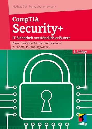 CompTIA Security+: IT-Sicherheit verständlich erklärt - Die umfassende Prüfungsvorbereitung zur CompTIA-Prüfung SY0-701