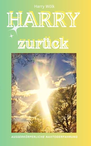 HARRY zurück: Ausserkörperliche Nahtoderfahrung