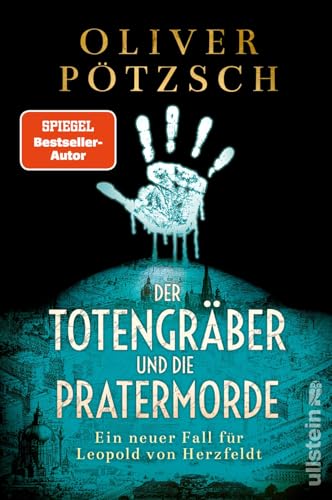 Der Totengräber und die Pratermorde: Ein neuer Fall für Leopold von Herzfeldt | Eine zersägte Jungfrau im historischen Wien (Die Totengräber-Serie, Band 4)
