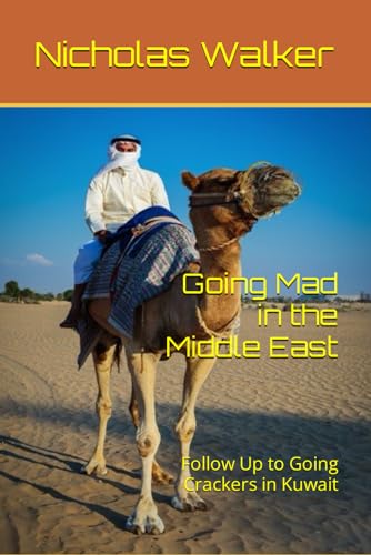 Going Mad in the Middle East: Follow Up to Going Crackers in Kuwait (Going Round the Bend)