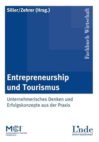 Entrepreneurship und Tourismus: Unternehmerisches Denken und Erfolgskonzepte aus der Praxis (Linde Lehrbuch)