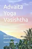 Swami Kalki Kala – Yoga Vasishtha: Advaita Verse der Wahrheit jenseits von Ich, Zeit und Ziel