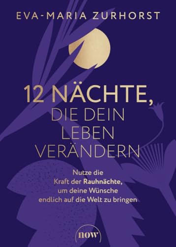 12 Nächte, die dein Leben verändern: Nutze die Kraft der Rauhnächte, um deine Wünsche endlich auf die Welt zu bringen. Der Vorsätzekompass fürs nächste Jahr von der SPIEGEL-Bestsellerautorin