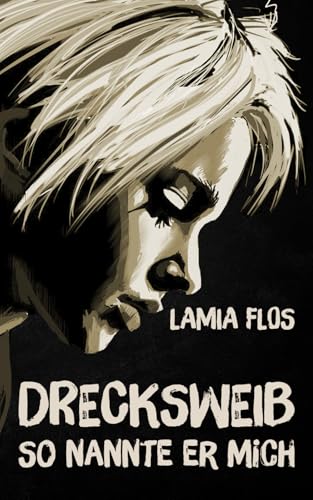 Drecksweib: So nannte er mich