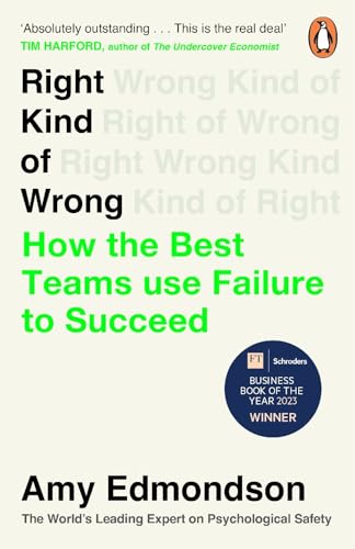 Right Kind of Wrong: How the Best Teams Use Failure to Succeed