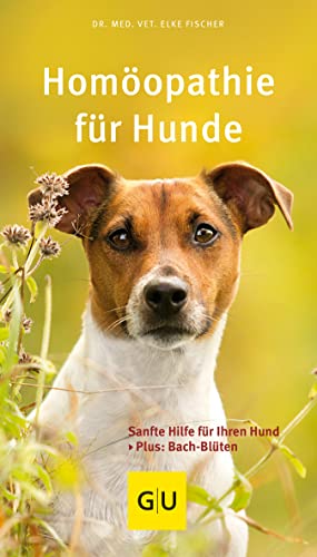 Homöopathie für Hunde: Sanfte Hilfe für Ihren Hund. Plus: Bach-Blüten (GU Hunde)