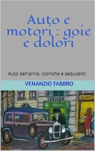 Auto e motori: Gioie e dolori: Auto dell'anno, iconiche e seducenti (Italian Edition)